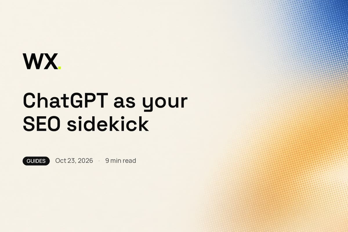 WebXpert Insights cover for How to Use ChatGPT for SEO: cream field, cobalt and amber halftone gradient, Guides, 9 min read, 23 Oct 2026